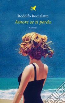 Amore se ti perdo libro di Boccalatte Rodolfo