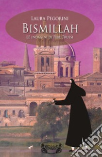 Bismillah. Le indagini di Febe Trussi libro di Pegorini Laura