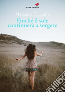 Finché il sole continuerà a sorgere libro di Calandra Marianna