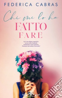 Chi me lo ha fatto fare libro di Cabras Federica