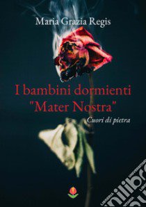 I bambini dormienti «Mater nostra». Cuori di pietra libro di Regis Maria Grazia