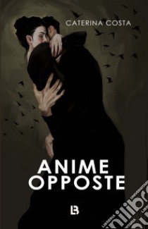 Anime opposte libro di Costa Caterina