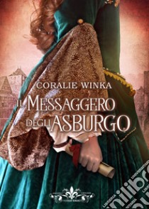 Il messaggero degli Asburgo libro di Winka Coralie