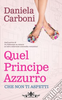 Quel principe azzurro... che non ti aspetti libro di Carboni Daniela