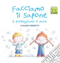 Facciamo il sapone e proteggiamo il mare libro di Ferretti Claudia