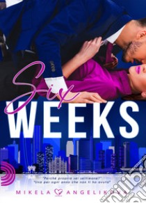 Six weeks libro di Angelikova Mikela