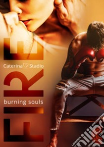 Fire. Burning souls libro di Stadio Caterina