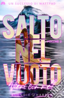 Salto nel vuoto. Vieni con me?. Vol. 2 libro di Blondie Harper