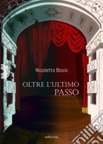 Oltre l'ultimo passo libro di Bosio Nicoletta