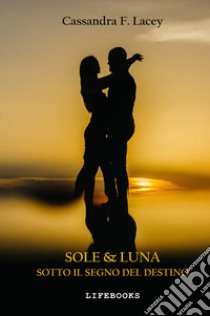 Sole & luna. Sotto il segno del destino libro di Cassandra F. Lacey