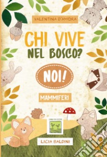 Chi vive nel bosco? Noi! Mammiferi libro di D'Amora Valentina