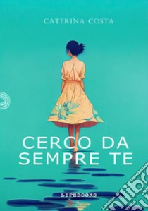 Cerco da sempre te libro di Costa Caterina