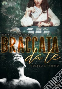 Braccata da te libro di Giordano Raffaella; Florio Rossella