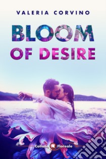 Bloom of desire libro di Corvino Valeria