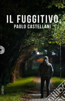 Il fuggitivo libro di Castellani Paolo