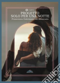 Progetto: solo per una notte libro di Dolcimascolo Brancato Francesca