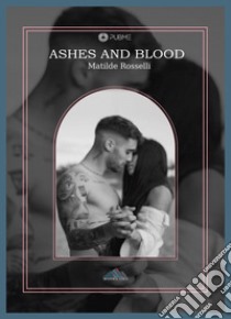 Ashes and blood. Ediz. italiana libro di Rosselli Matilde