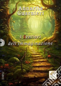 I sentieri dell'immaginazione libro di Guarnieri Annarita