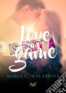 Love is not a game libro di Malaspina Maria C.