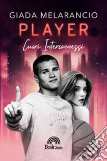 Player. Cuori interconnessi libro di Melarancio Giada