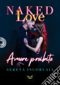 Naked Love. Amore proibito libro di Incorvaia Serena