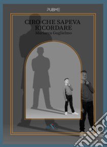 Ciro che sapeva ricordare libro di Guglielmo Mariarca