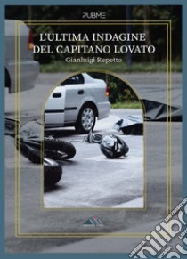 L'ultima indagine del capitano Lovato libro di Repetto Gianluigi