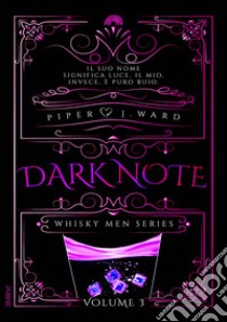 Dark Note. Whisky men series. Vol. 3 libro di Piper J. Ward