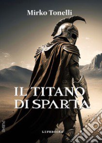 Il titano di Sparta libro di Tonelli Mirko