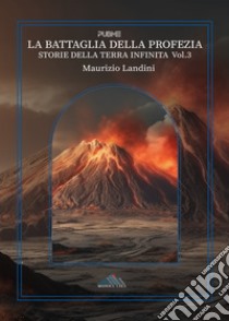 La battaglia della profezia. Storie della Terra Infinita. Vol. 3 libro di Landini Maurizio