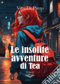 Le insolite avventure di Tea libro di Di Pinto Vito