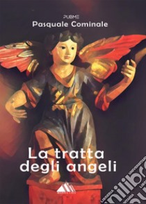 La tratta degli angeli libro di Cominale Pasquale