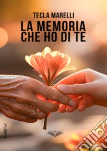 La memoria che ho di te libro di Marelli Tecla