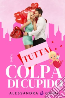 Tutta colpa di Cupido libro di Caimi Alessandra