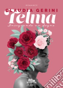 Telma. Inseguendo un sogno libro di Gerini Claudia