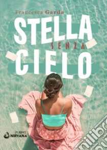 Stella senza cielo libro di Garda Francesca