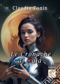 Le cronache di Gaia libro di Tonin Claudia