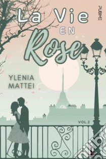 La vie en rose. Vol. 2 libro di Mattei Ylenia