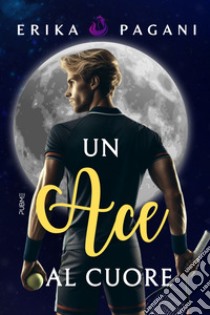 Un ace al cuore libro di Pagani Erika