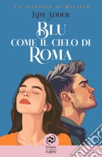 Blu come il cielo di Roma libro di Kim Adder