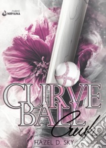 Curveball Crush. Sport romance forbidden libro di Hazel D. Sky