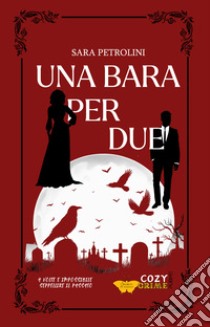 Una bara per due libro di Petrolini Sara