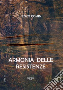 Armonia delle resistenze libro di Comin Enzo