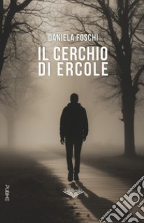 Il cerchio di Ercole libro di Foschi Daniela