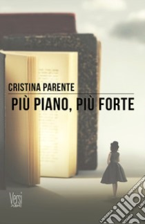 Più piano, più forte libro di Parente Cristina