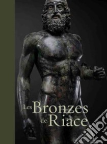 Le bronzes de Riace libro di Spina Luigi; Malacrino Carmelo; Di Cesare Riccardo