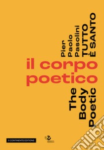 Pier Paolo Pasolini. Tutto è santo. Il corpo poetico-The body poetic libro di Garrera G. (cur.); Pietroiusti C. (cur.); Tosi Pamphili C. (cur.)