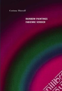 Rainbow-paintings. Fabienne Verdier- Ediz. francese e inglese libro di Thierolf Corinna