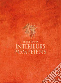 Intérieurs pompéiens. Ediz. illustrata libro di Spina Luigi