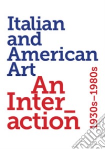 Italian and American art. An interaction 1930s-1980s. Ediz. illustrata libro di Miracco Renato